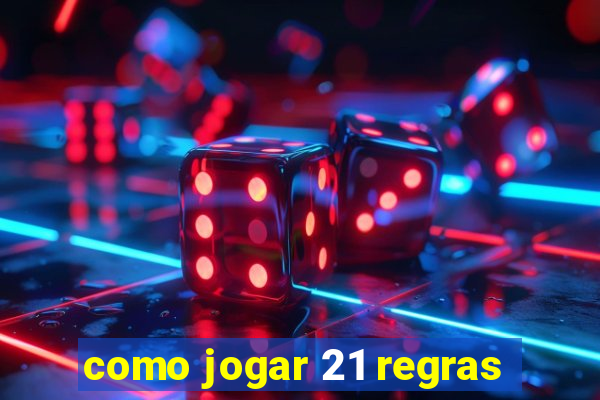 como jogar 21 regras